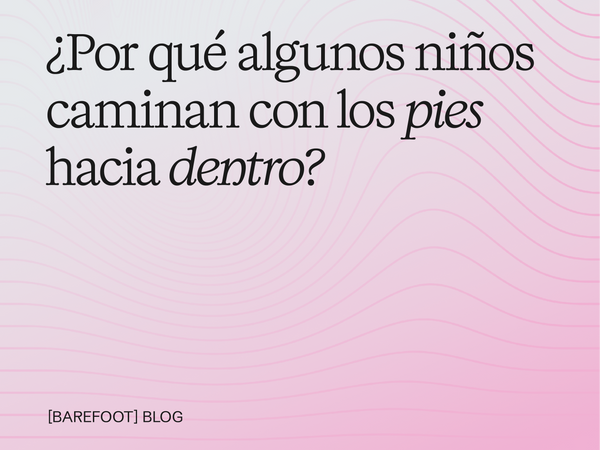 Mi hijo camina con los pies hacia dentro: ¿es normal o debo preocuparme?