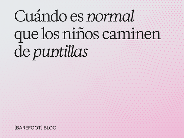 ¿Por qué mi hijo camina de puntillas? Causas, riesgos y cuándo consultar