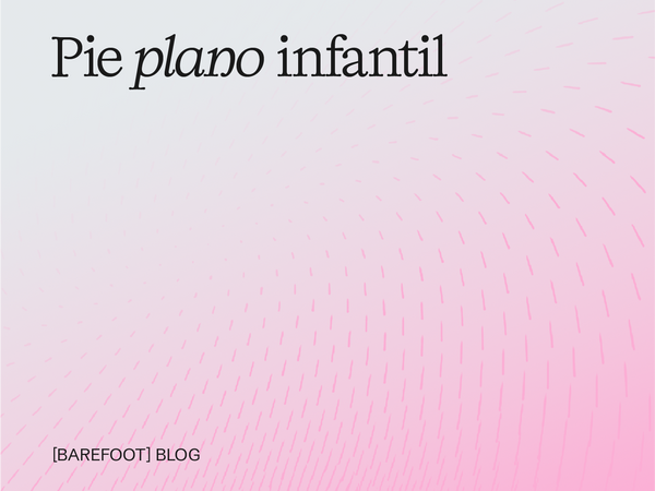 Pie plano infantil: qué es y por qué es tan frecuente