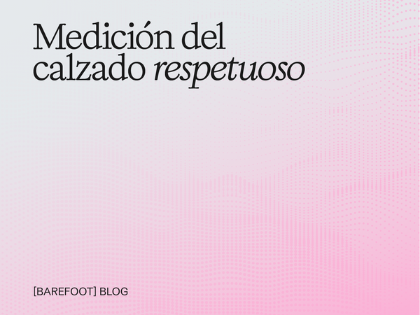 La Correcta Medición En El Calzado Respetuoso