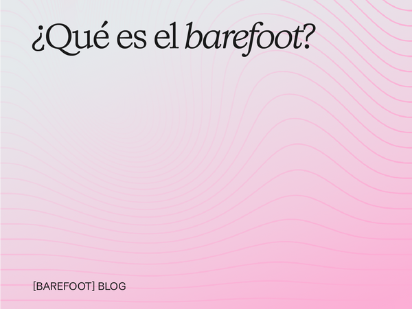 Qué es el barefoot: guía clara y checklist para identificar calzado respetuoso