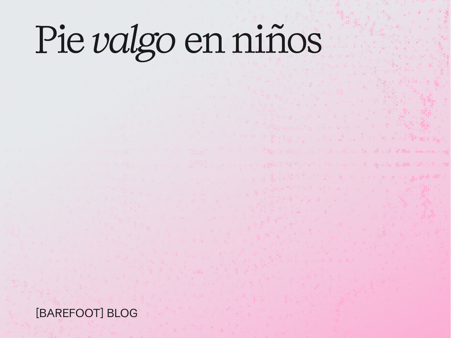 Valgus foot in children: what it is, when to be concerned, and how to choose footwear without making it worse