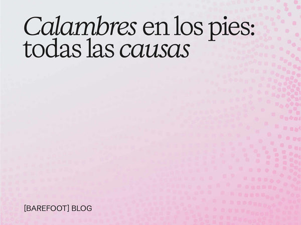 Calambres en los pies: todas las causas, incluyendo una que casi nadie menciona
