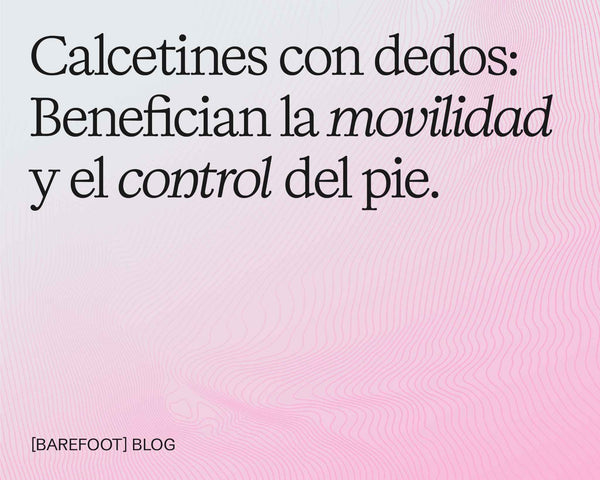 Calcetines con dedos: beneficios para la movilidad y el control del pie
