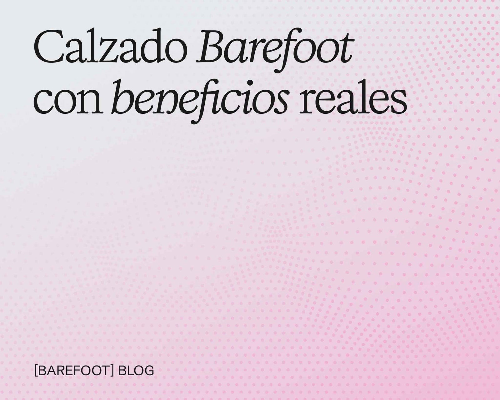 Calzado barefoot: beneficios reales y qué cambios puedes notar al caminar