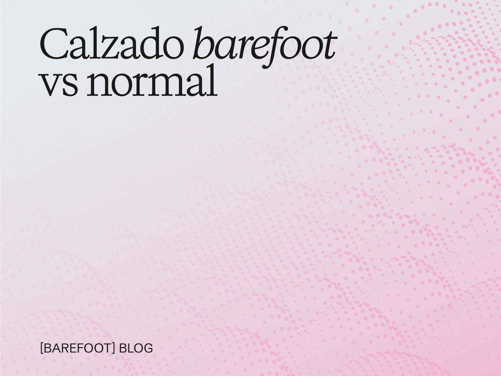 Calzature barefoot vs normali: differenze reali che nessuno ti spiega