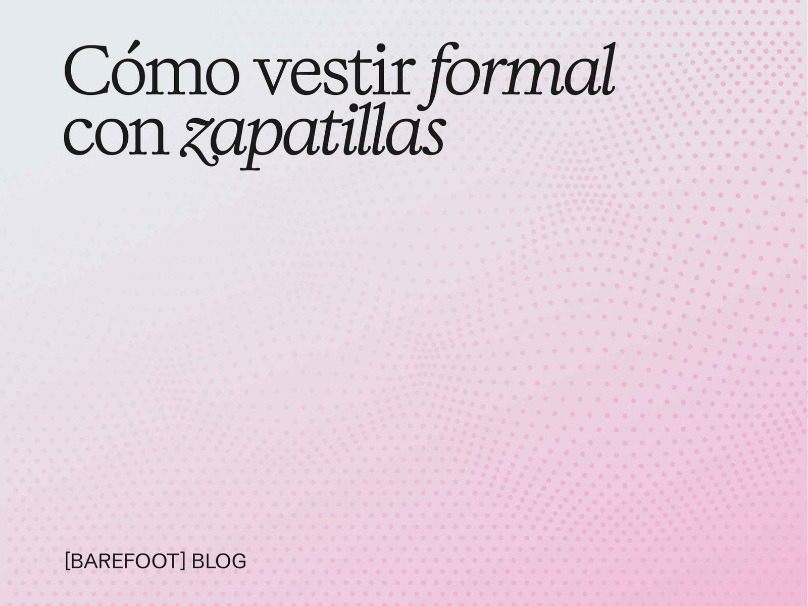 Cómo vestir formal con zapatillas: la guía que demuestra que sí se puede (y con barefoot mejor)