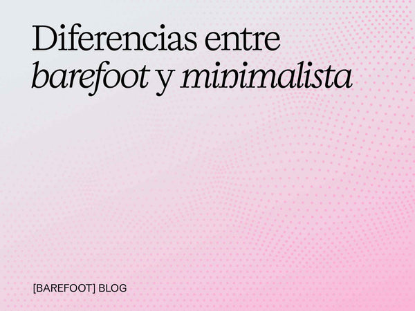Diferencia entre barefoot y minimalista: guía técnica para no confundirlos