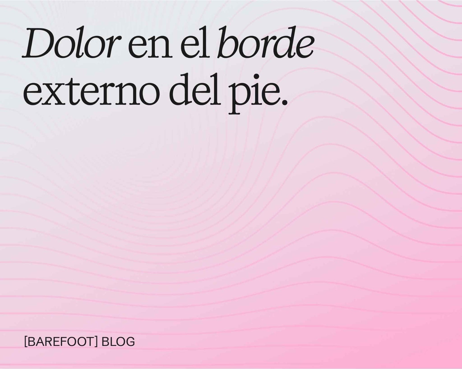 Dolor en el borde externo del pie: qué revisar en tu pisada y en tu rutina