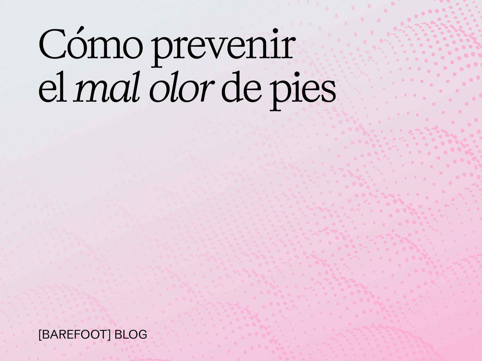Mal olor de pies: por qué ocurre de verdad y cómo prevenirlo desde el calzado