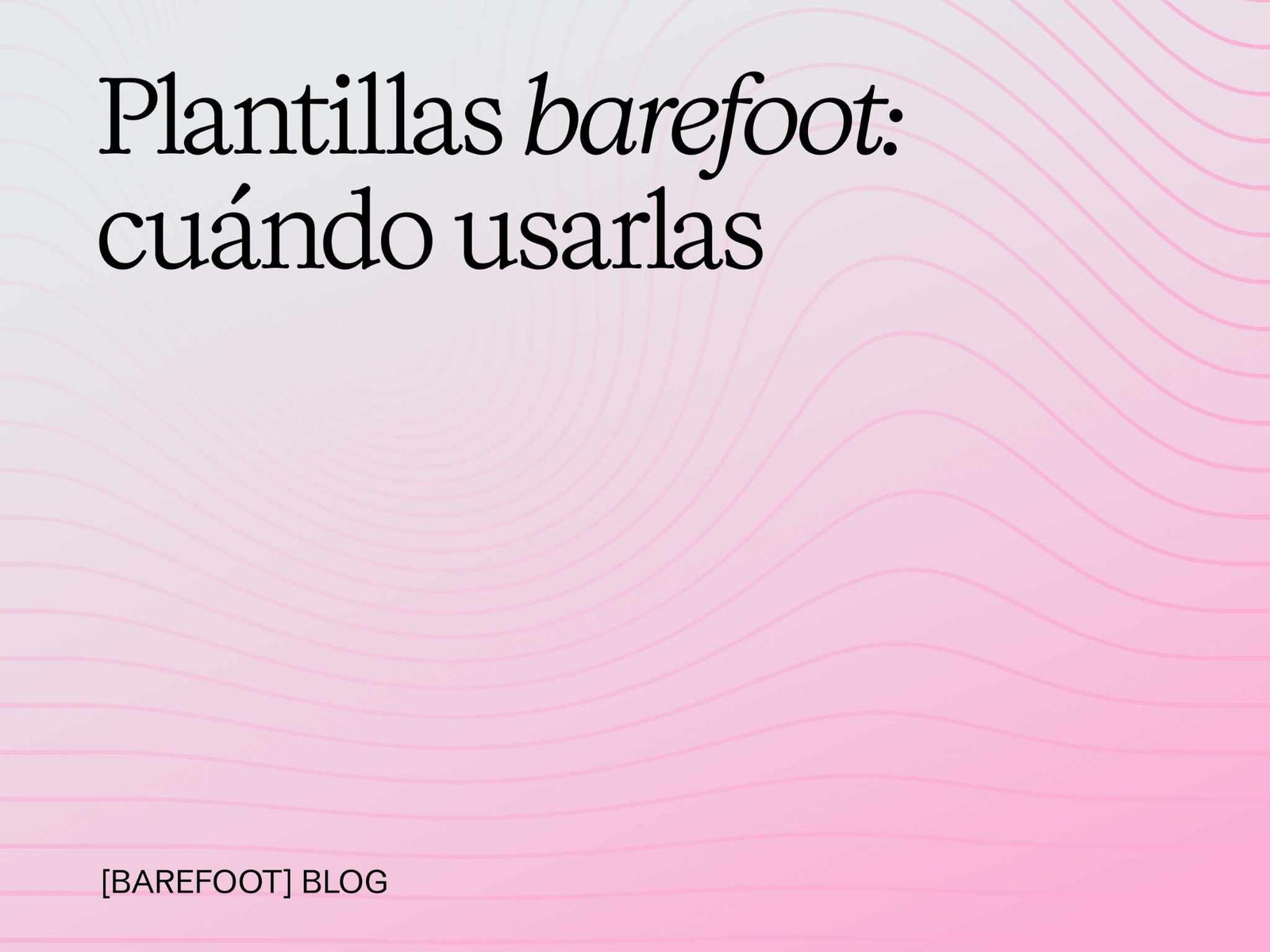 ¿Barefoot con o sin plantilla? Para qué sirve y cuándo puedes quitarla